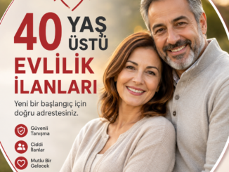 40 yaş üstü evlilik ilanları